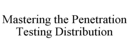 MASTERING THE PENETRATION TESTING DISTRIBUTION trademark