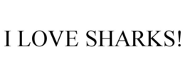 I LOVE SHARKS! trademark