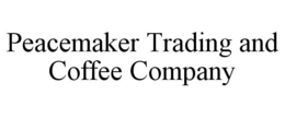 PEACEMAKER TRADING AND COFFEE COMPANY trademark