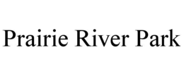 PRAIRIE RIVER PARK trademark