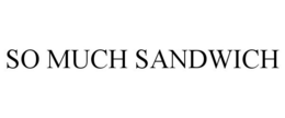SO MUCH SANDWICH trademark