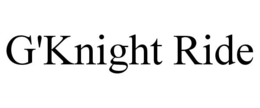G'KNIGHT RIDE trademark