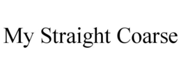 MY STRAIGHT COARSE trademark