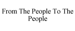 FROM THE PEOPLE TO THE PEOPLE trademark