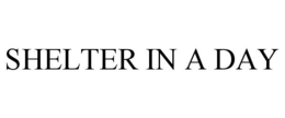 SHELTER IN A DAY trademark