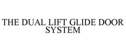 THE DUAL LIFT GLIDE DOOR SYSTEM trademark