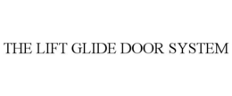 THE LIFT GLIDE DOOR SYSTEM trademark