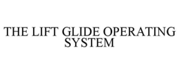 THE LIFT GLIDE OPERATING SYSTEM trademark