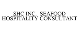 SHC INC. SEAFOOD HOSPITALITY CONSULTANT trademark