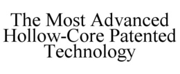 THE MOST ADVANCED HOLLOW-CORE PATENTED TECHNOLOGY trademark