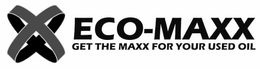 ECO-MAXX GET THE MAXX FOR YOUR USED OIL trademark