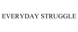 EVERYDAY STRUGGLE trademark