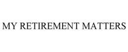 MY RETIREMENT MATTERS trademark