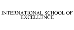 INTERNATIONAL SCHOOL OF EXCELLENCE trademark