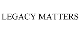 LEGACY MATTERS trademark