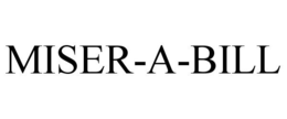 MISER-A-BILL trademark