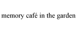 MEMORY CAFÉ IN THE GARDEN trademark