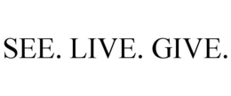 SEE. LIVE. GIVE. trademark