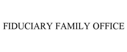 FIDUCIARY FAMILY OFFICE trademark