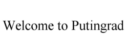 WELCOME TO PUTINGRAD trademark