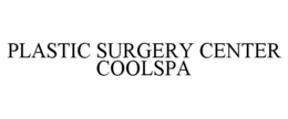 PLASTIC SURGERY CENTER COOLSPA trademark
