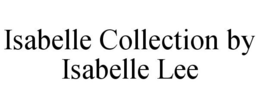 ISABELLE COLLECTION BY ISABELLE LEE trademark