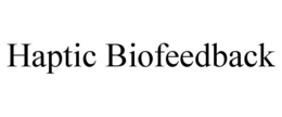 HAPTIC BIOFEEDBACK trademark