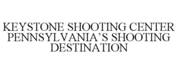 KEYSTONE SHOOTING CENTER PENNSYLVANIA'S SHOOTING DESTINATION trademark