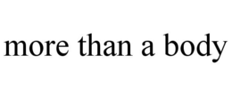 MORE THAN A BODY trademark