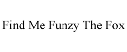 FIND ME FUNZY THE FOX trademark