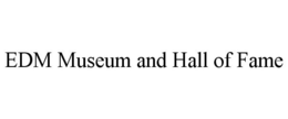 EDM MUSEUM AND HALL OF FAME trademark