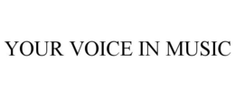 YOUR VOICE IN MUSIC trademark