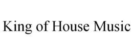 KING OF HOUSE MUSIC trademark