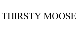 THIRSTY MOOSE trademark