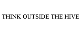 THINK OUTSIDE THE HIVE trademark