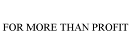 FOR MORE THAN PROFIT trademark
