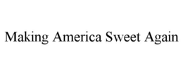 MAKING AMERICA SWEET AGAIN trademark
