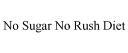 NO SUGAR NO RUSH DIET trademark