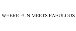 WHERE FUN MEETS FABULOUS trademark