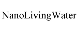NANOLIVINGWATER trademark