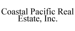 COASTAL PACIFIC REAL ESTATE, INC. trademark