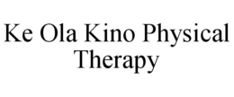 KE OLA KINO PHYSICAL THERAPY trademark