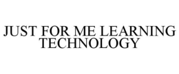 JUST FOR ME LEARNING TECHNOLOGY trademark