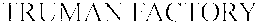 TRUMAN FACTORY trademark