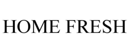 HOME FRESH trademark