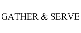 GATHER & SERVE trademark