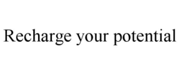 RECHARGE YOUR POTENTIAL trademark