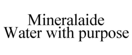 MINERALAIDE WATER WITH PURPOSE trademark