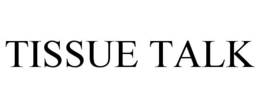 TISSUE TALK trademark