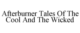 AFTERBURNER TALES OF THE COOL AND THE WICKED trademark